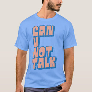 Can U Not Talk Adult Humour Design T-Shirt