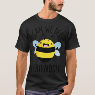 Can We Bee Friends Funny Bug Pun 1 T-Shirt