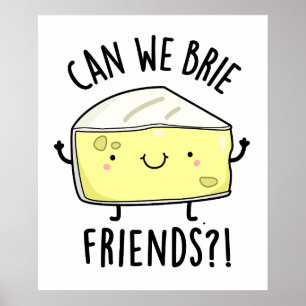 Can We Brie Friends Funny Cheese Pun  Poster