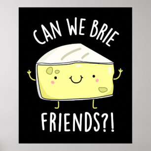 Can We Brie Friends Funny Cheese Puns Dark BG Poster