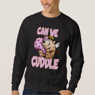 Can We Cuddle For A Cuddly Cuddler Sweatshirt