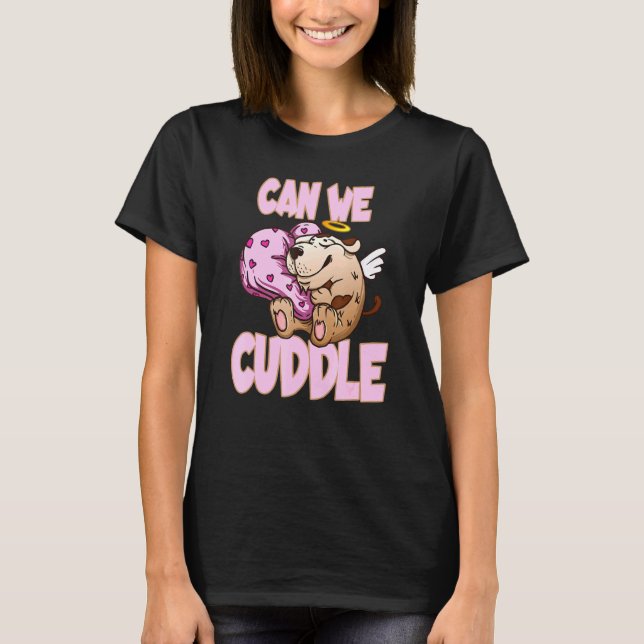 Can We Cuddle For A Cuddly Cuddler T-Shirt (Front)