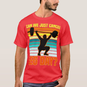 Can We Just Cancel Leg Day T-Shirt