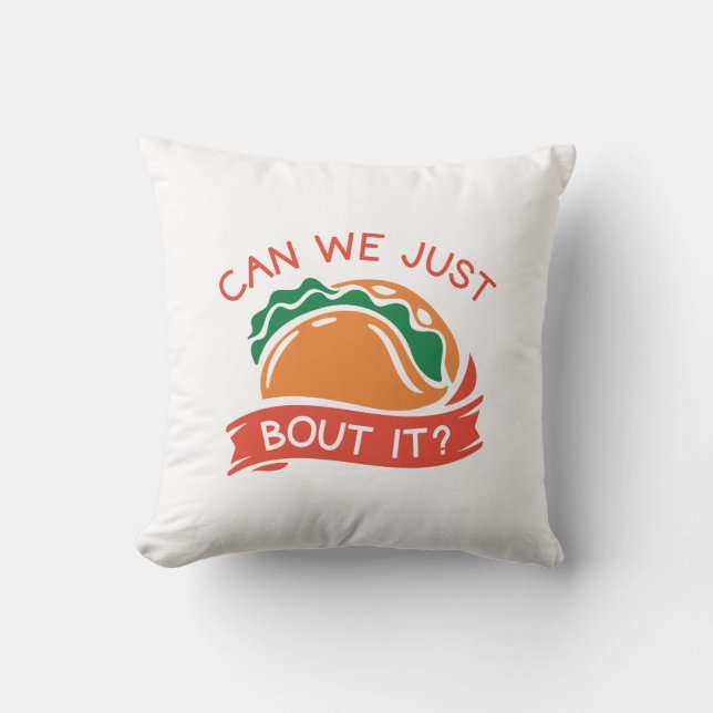 Can We Just Taco Bout It Cushion (Front)