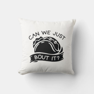 Can We Just Taco Bout It Cushion
