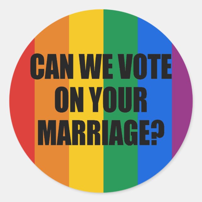 CAN WE VOTE ON YOUR MARRIAGE? CLASSIC ROUND STICKER (Front)