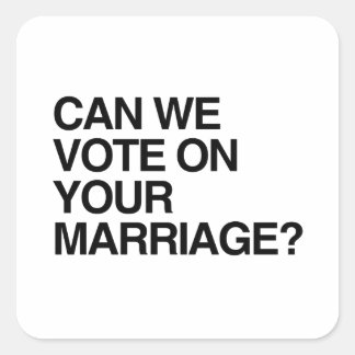 CAN WE VOTE ON YOUR MARRIAGE SQUARE STICKER