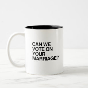 CAN WE VOTE ON YOUR MARRIAGE Two-Tone COFFEE MUG