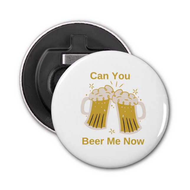 Can You Beer Me Now on a  Bottle Opener (Front)