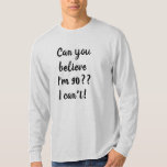 Can you believe I'm 90 Cool 90th Birthday Print T-Shirt<br><div class="desc">Are you looking for a cool birthday gift idea for someone turning 90?
How about this cool light grey colour long-sleeved t-shirt that says ' Can you believe I'm 90?? I can't!' written in black cursive letters.
Perfect for grandpa!
(Also available in many other fun colours!)</div>