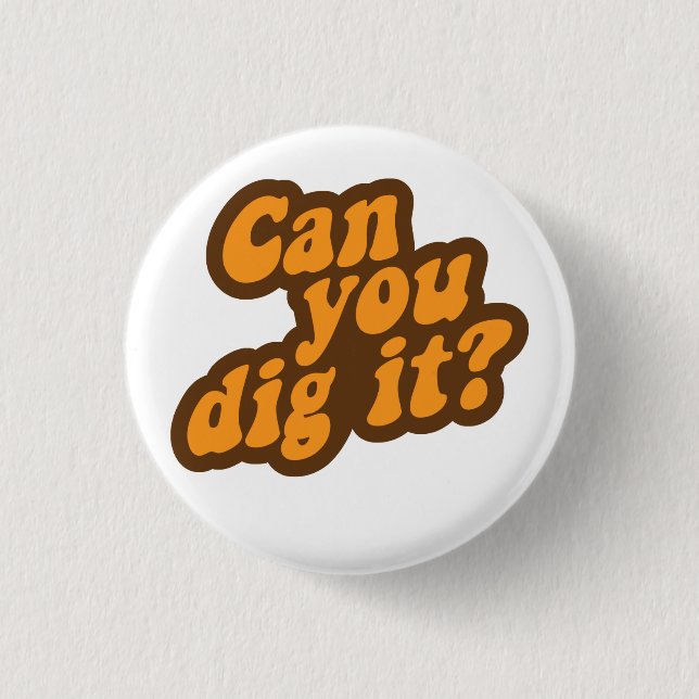 Can You Dig It? 3 Cm Round Badge (Front)