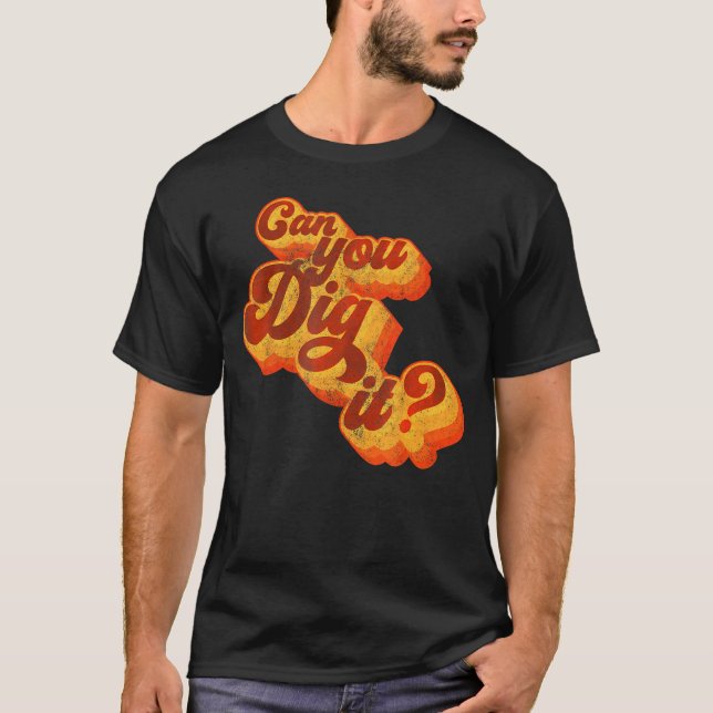 Can You Dig It 70S T-Shirt (Front)