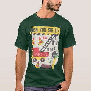 Can You Dig It Construction Truck Boy Man Dad Birt T-Shirt