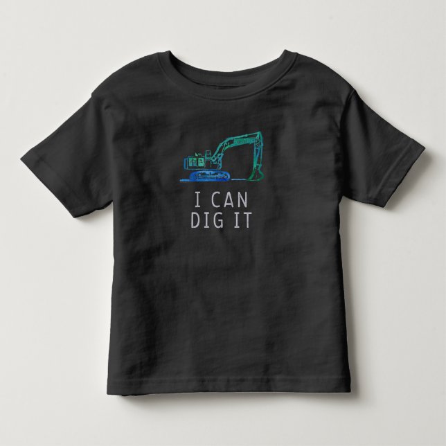 Can You Dig It Fun Excavator Truck Toddler Hoodie T-Shirt (Front)