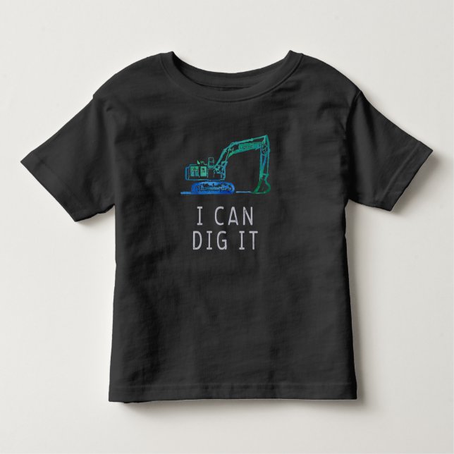 Can You Dig It Fun Excavator Truck Toddler Hoodie Toddler T-Shirt (Front)