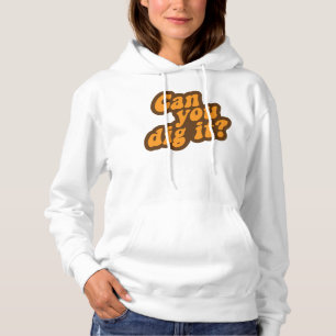 Can You Dig It? Hoodie