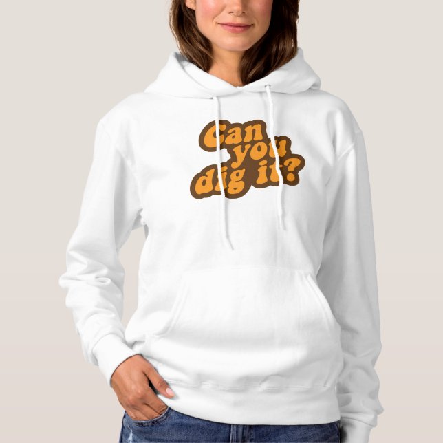 Can You Dig It? Hoodie (Front)