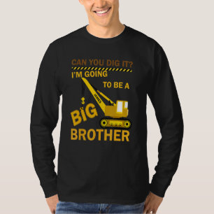 Can You Dig It I'm Going To Be A Big Brother Const T-Shirt