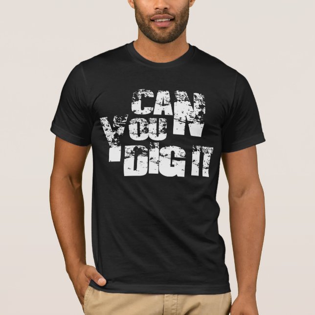 can you dig it T-Shirt (Front)
