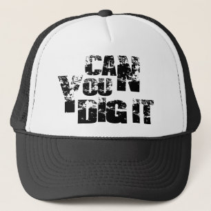 can you dig it trucker hat
