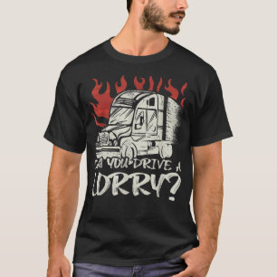 Can you drive a Lorry Truck Driver T-Shirt
