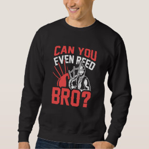 Can You Even Reed Bro Scotsman Bagpipes Music Play Sweatshirt