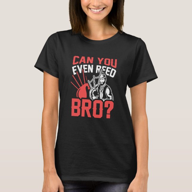 Can You Even Reed Bro Scotsman Bagpipes Music Play T-Shirt (Front)