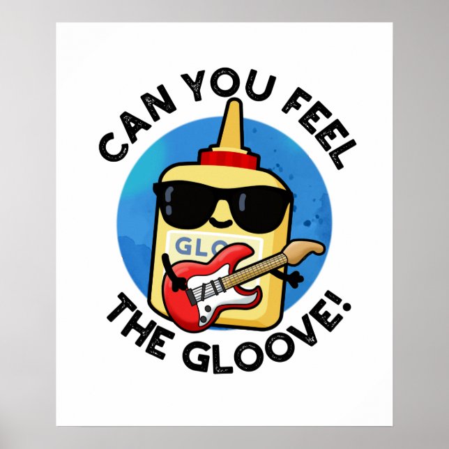 Can You Feel The Gloove Funny Glue Pun  Poster (Front)