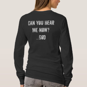 Can you hear me now? T-Shirt