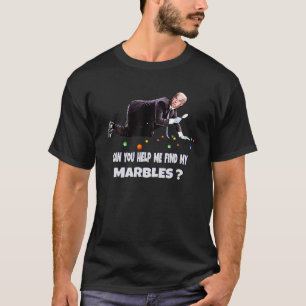 CAN YOU HELP ME FIND MY MARBLES Funny Joe Biden Ca T-Shirt