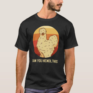 Can you Hendl this Silk Chicken Owner Chicken T-Shirt