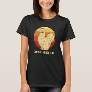 Can you Hendl this Silk Chicken Owner Chicken T-Shirt