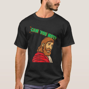 Can You Not Funny Novelty T-Shirt