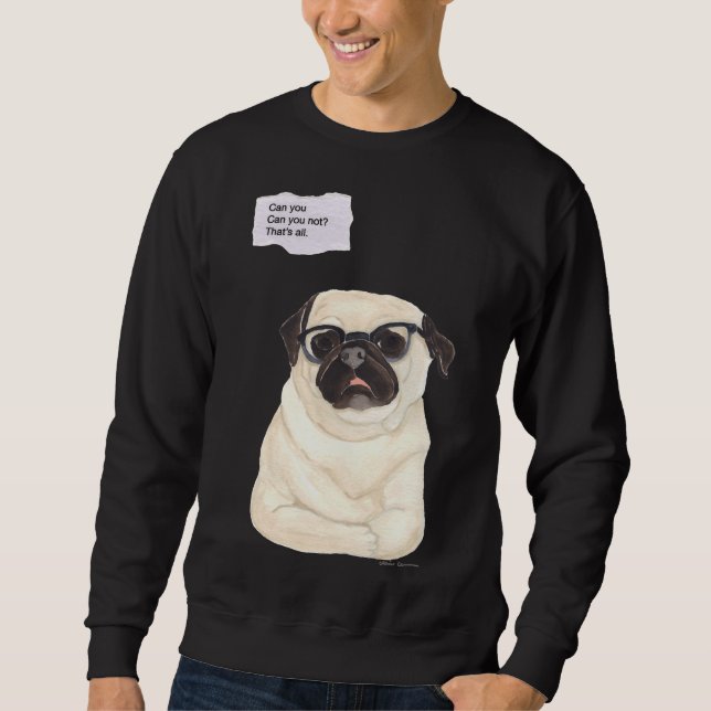 Can You Not - Funny Snarky Pug  Classic T-Shirt 80 Sweatshirt (Front)