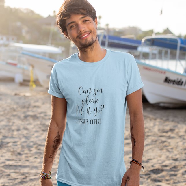 Can You Please Let it Go Jesus Christ White T-Shirt (Creator Uploaded)