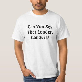 Can You Say That Louder, Candy??? T-Shirt