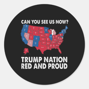 Can You See Us Now Trump Nation Red And Proud!  Classic Round Sticker