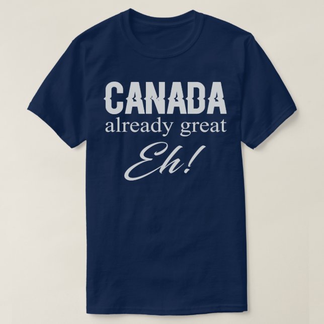 Canada Already Great Eh T-Shirt (Design Front)