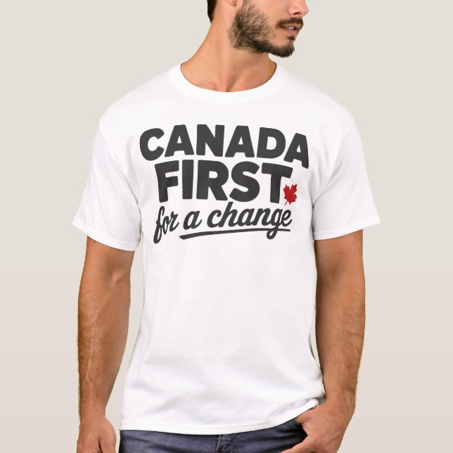 Canada First for a Change – Canadian Pride Slogan T-Shirt (Front)