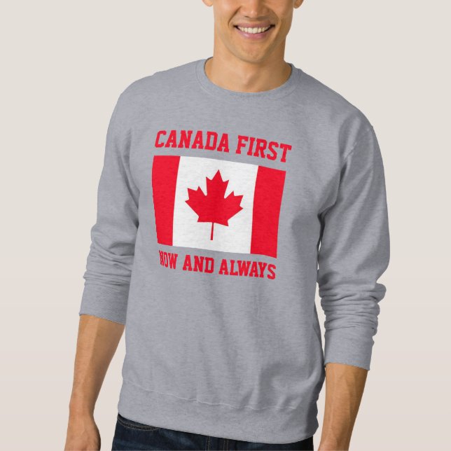 Canada First. Now and always. Conservative Canada. Sweatshirt (Front)