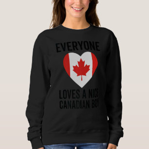Canada Flag Everyone Loves A Nice Canadian Boy Sweatshirt