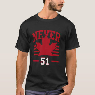Canada Flag Never 51st State Canada T-Shirt