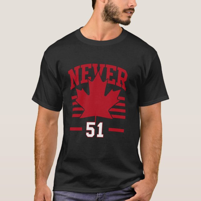 Canada Flag Never 51st State Canada T-Shirt (Front)