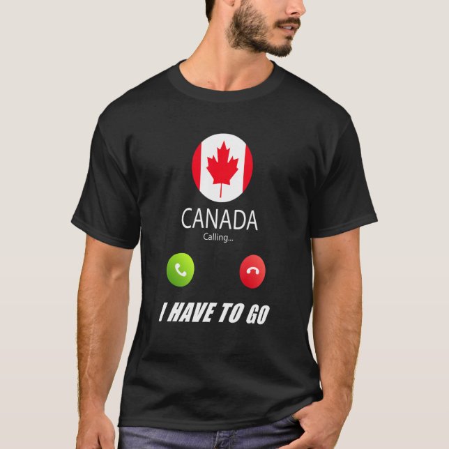 Canada Flag Souvenir Canada Is Calling Is Calling T-Shirt (Front)