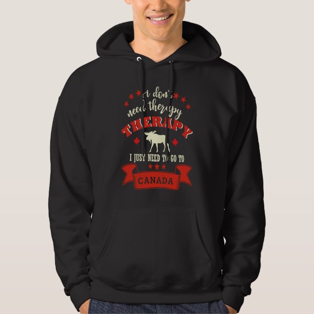 Canada funny saying I don't need therapy Hoodie (Front)