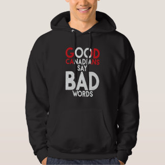 Canada Good Canadians say bad Words   Canadian Hoodie