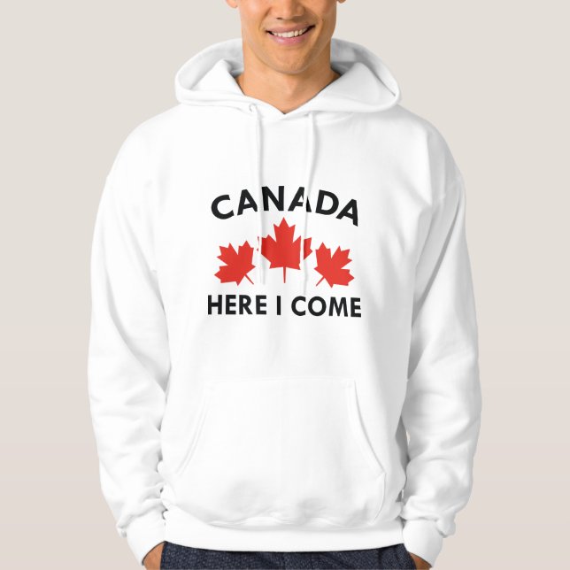 Canada Here I Come Hoodie (Front)
