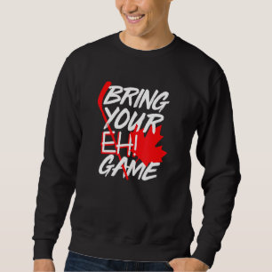 Canada Hockey Bring Your Eh Game Canadian 2 Sweatshirt