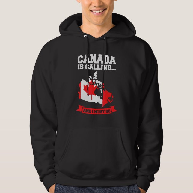 Canada Is Calling And I Must Go Canada Hoodie (Front)