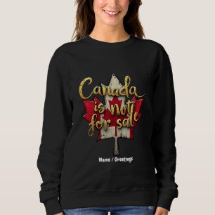 Canada is Not for Sale Celebrating Canadian Pride Sweatshirt